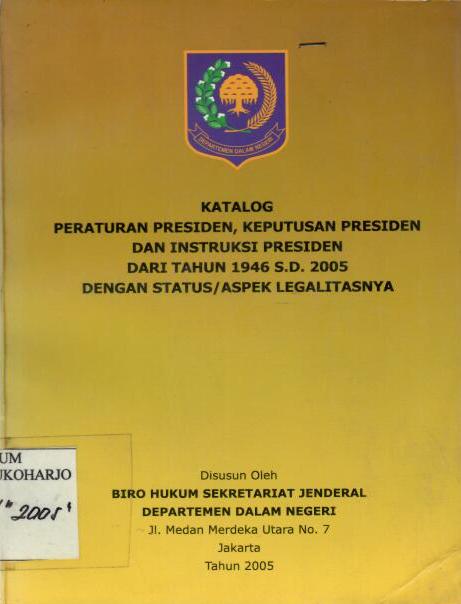 Katalog Peraturan Presiden, Keputusan Presiden dan Instruksi Presiden dari Tahun 1946 S.D. 2005 dengan Status/Aspek Legalitasnya