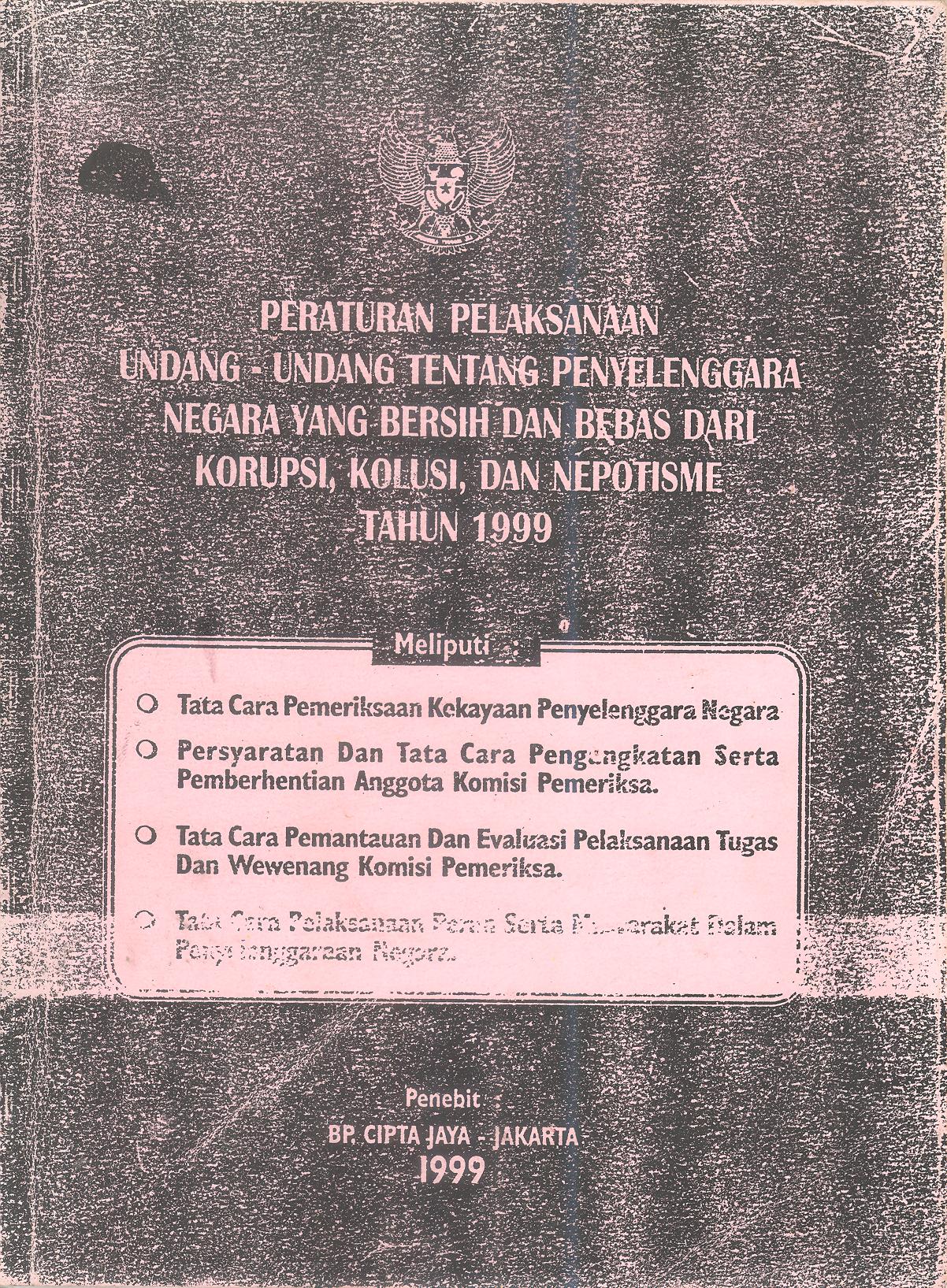 PERATURAN PELAKSANA UNDANG-UNDANG TENTANG PENYELENGGARA NEGARA YANG BERSIH DAN BEBAS DARI KORUPSI, KOLUSI, DAN NEPOTISME TAHUN 1999