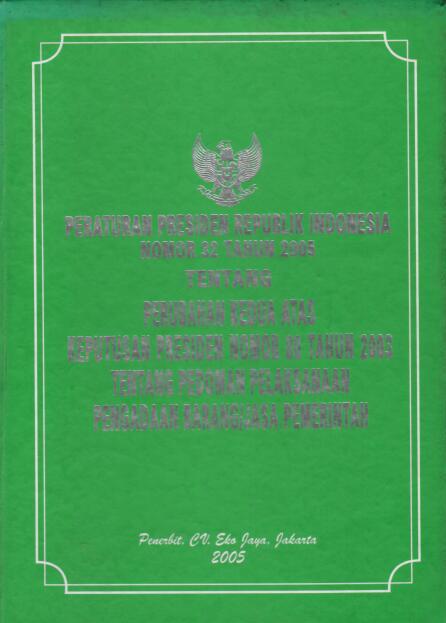Peraturan Preseiden Republik Indonesia Nomor 32 Tahun 2005 tentang Perubahan Kedua Atas Keputusan Presiden Nomor 80 Tahun 2003 tentang Pedoman Pelaksanaan Pengadaan Barang/Jasa Pemerintah