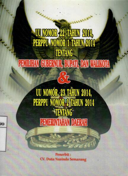 Undang-Undang 22 Tahun 2014, PERPPU Nomor 1 Tahun 2014 tentang Pemilihan Gubernur, Bupati, dan Walikota & Undang-Undang Nomor 23 Tahun 2014, PERPPU Nomor 2 Tahun 2014 tentang Pemerintah Daerah