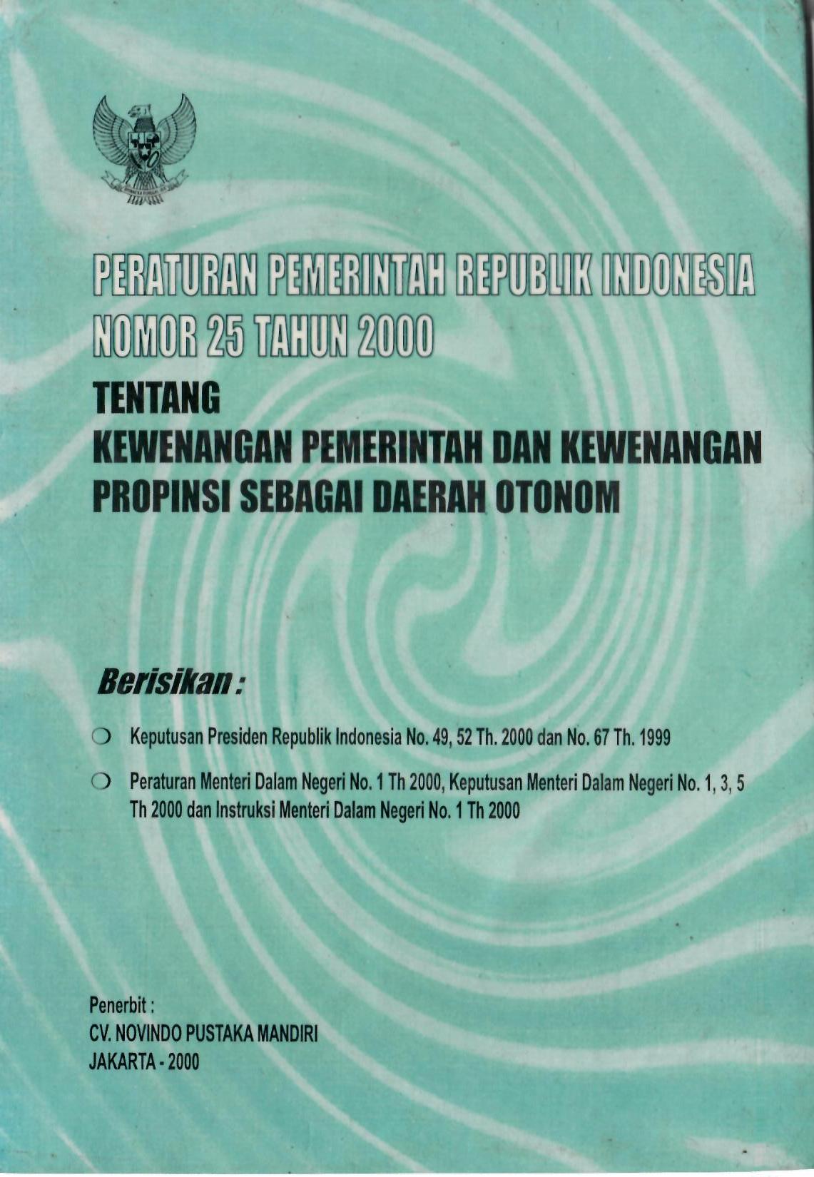 Peraturan Pemerintah Republik Indonesia Nomor 25 Tahun 2000 Tentang Kewenangan Pemerintah Dan Kewenangan Propinsi Sebagai Daerah Otonom