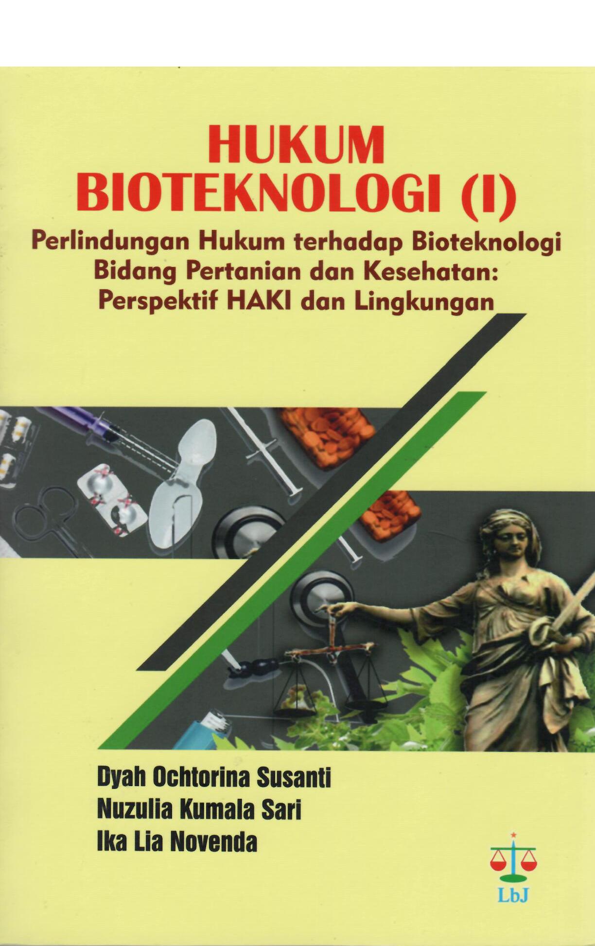 Hukum Bioteknologi (I) Perlindungan Hukum terhadap Bioteknologi Bidang Pertanian dan Kesehatan: Perspektif HAKI dan Lingkungan