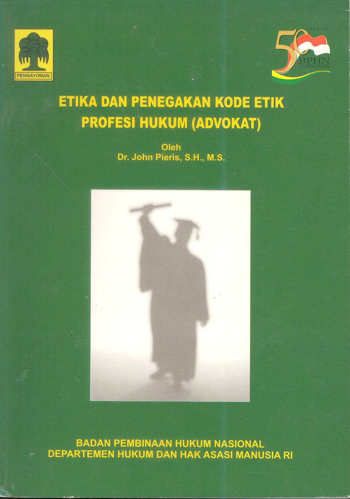 ETIKA DAN PENEGAKAN KODE ETIK PROFESI HUKUM (ADVOKAT)