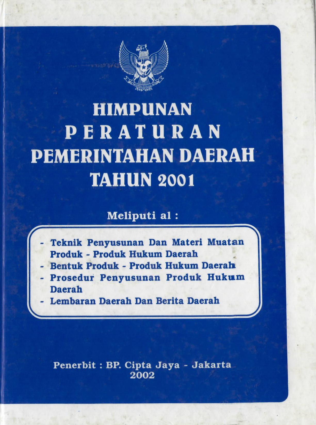 Himpunan Peraturan Pemerintah Daerah Tahun 2001 Meliputi Teknik Penyusunan dan Materi Muatan Produk-Produk Hukum Daerah, Bentuk Produk-Produk Hukum Daerah, Prosedur Penyusunan Produk Hukum Daerah, Lembaran Daerah dan Berita Daerah