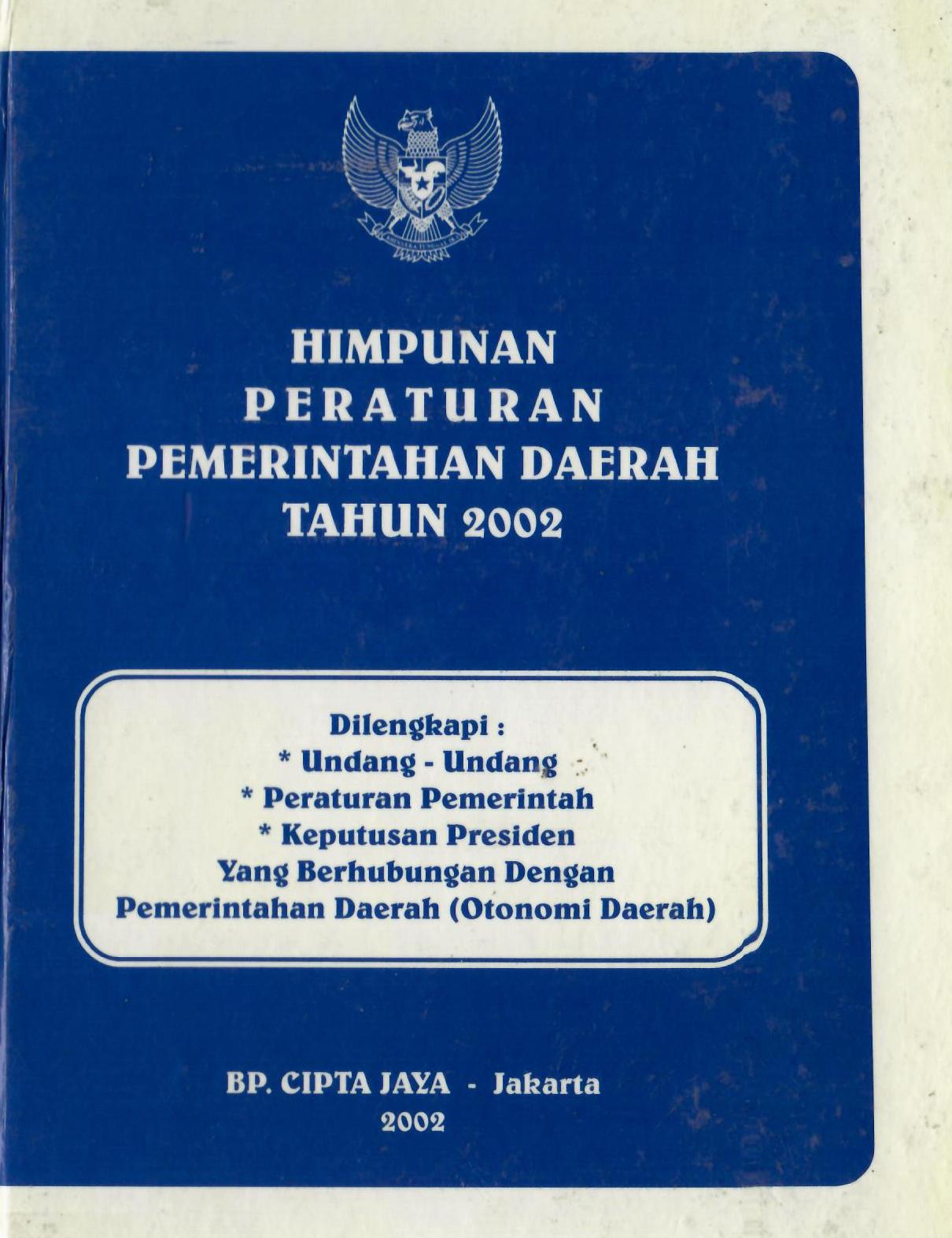 Himpunan Peraturan Pemerintahan Daerah Tahun 2002 Jilid I Dilengkapi Undang-Undang, Peraturan Pemerintah, Keputusan Presiden Yang berhubungan dengan Pemerintahan Daerah