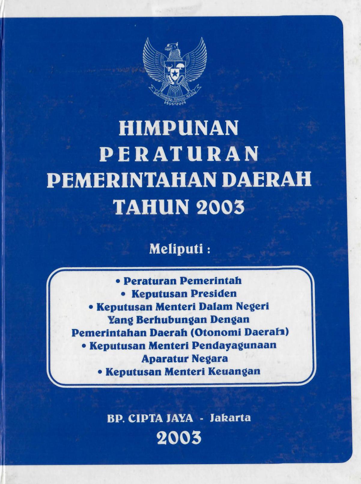 Himpunan Peraturan Pemerintahan Daerah Tahun 2003 Meliputi : Peraturan Pemerintah , Keputusan Presiden , Keputusan Menteri Dalam Negeri Yang Berhubungan Dengan Pemerintah