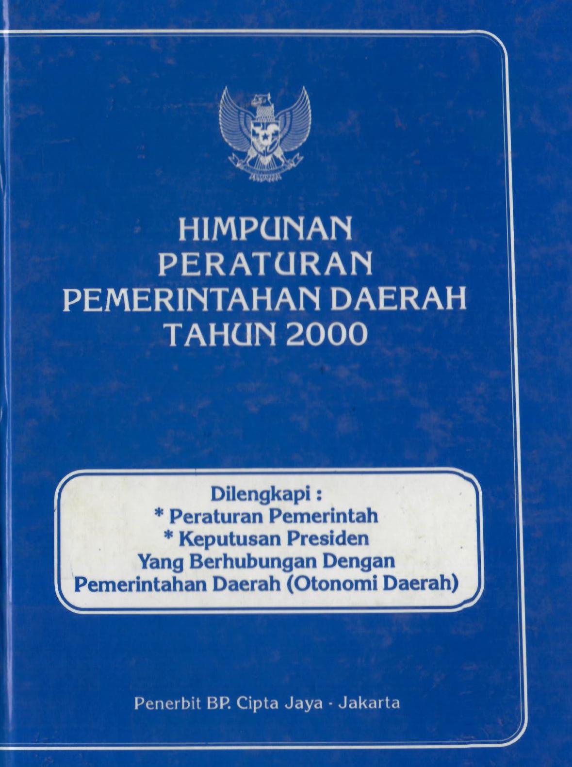 Himpunan Peraturan Pemerintahan Daerah Tahun 2000 Dilengkapi Peraturan Pemerintahan , Keputusan Presiden Yang Berhubungan Dengan Pemerintahan Daerah ( Otonomi Daerah)