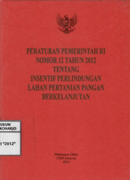 Peraturan Pemerintah RI Nomor 12 Tahun 2012 tentang Insentif Perlindungan Lahan Pertanian Pangan Berkelanjutan