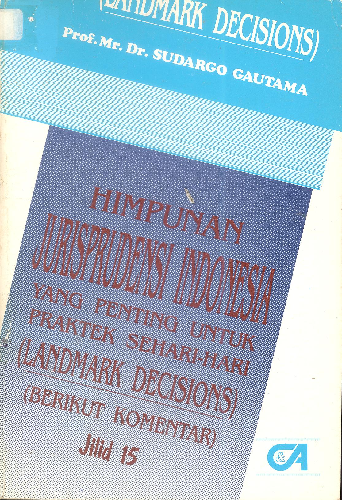 HIMPUNAN JURISPRUDENSI INDONESIA YANG PENTING UNTUK PRAKTEK SEHARI-HARI (LANDMARK DECISIONS) jilid 15