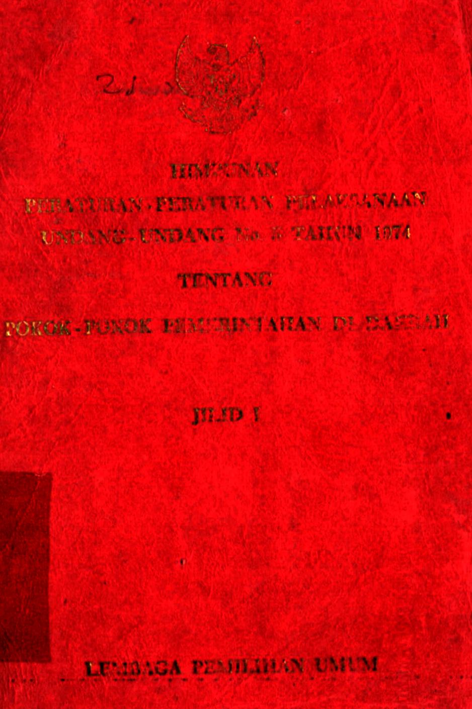 Himpunan Peraturan-Peraturan Pelaksanaan Undang-Undang Nomor 5 Tahun 1974 tentang Pokok-Pokok Pemerintahan di Daerah