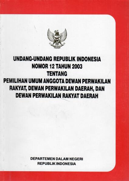 Undang-undang Republik Indonesia Nomor 12 Tahun 2003 tentang Pemilihan Umum Anggota Dewan Perwakilan Rakyat, Dewan Perwakilan Daerah, dan dewan Perwakilan Rakyat Daerah