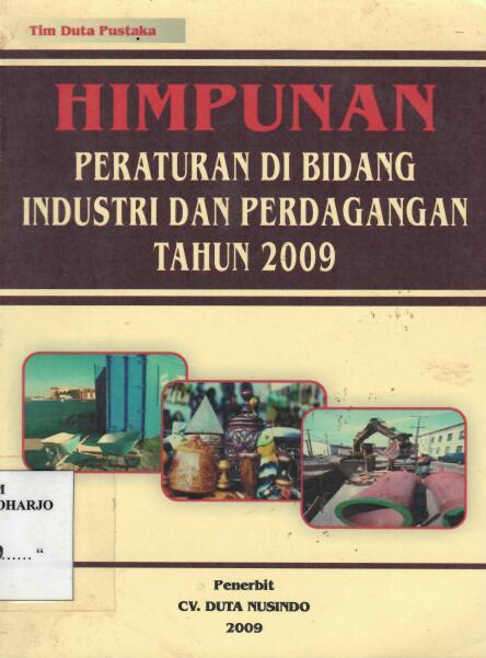 Himpunan Peraturan Di Bidang Industri dan Perdagangan Tahun 2009