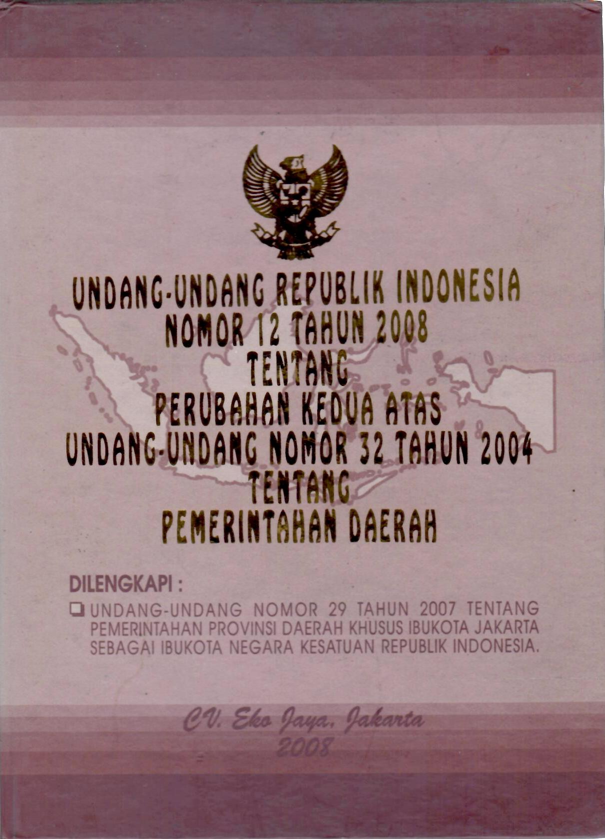 Undang-Undang Republik Indonesia Nomor 12 Tahun 2008 Tentang Perubahan Kedua Atas Undang-Undang Nomor 32 Tahun 2008 Tentang Pemerintahan Daerah
