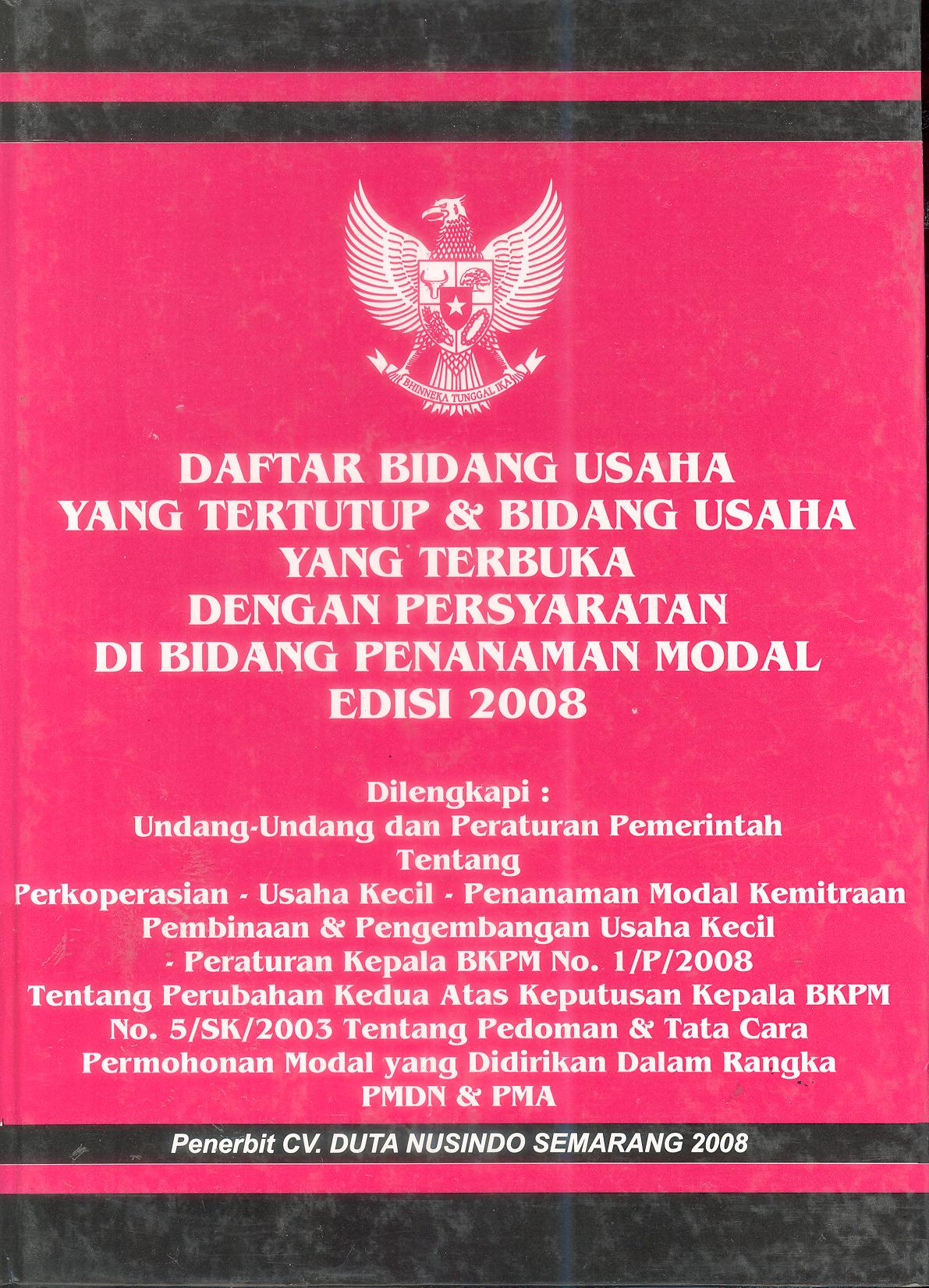 DAFTAR BIDANG USAHA YANG TERTUTUP & BIDANG USAHA YANG TERBUKA DENGAN PERSYARATAN DIBIANG PENANAMAN MODAL EDISI 2008