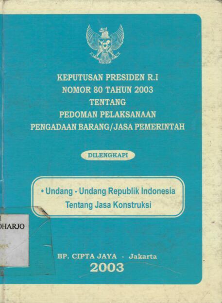 Keputusan Presiden RI Nomor 80 Tahun 2003 tentang Pedoman Pelaksanaan Pengadaan Barang/Jasa Pemerintah