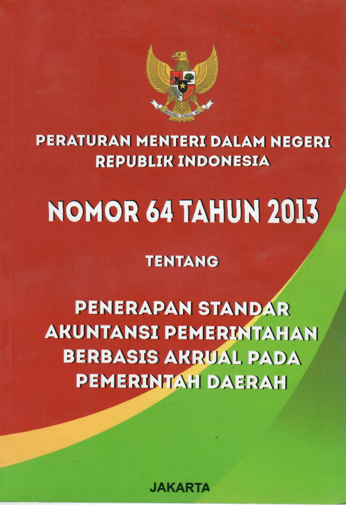 Peraturan Menteri Dalam Negeri Republik Indonesia Nomor 64 Tahun 2013 Tentang Penerapan Standar Akuntansi Pemerintahan Berbasis Akrul Pada Pemerintah Daerah