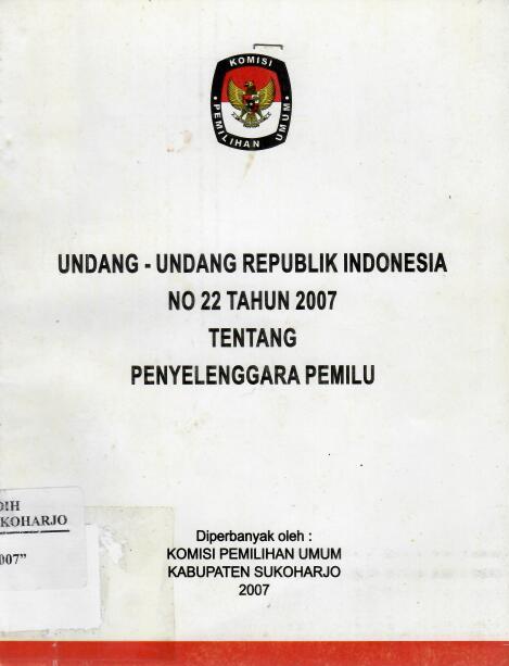 Undang-Undang Republik Indonesia No 22 Tahun 2007 tentang Penyelenggara Pemilihan Umum