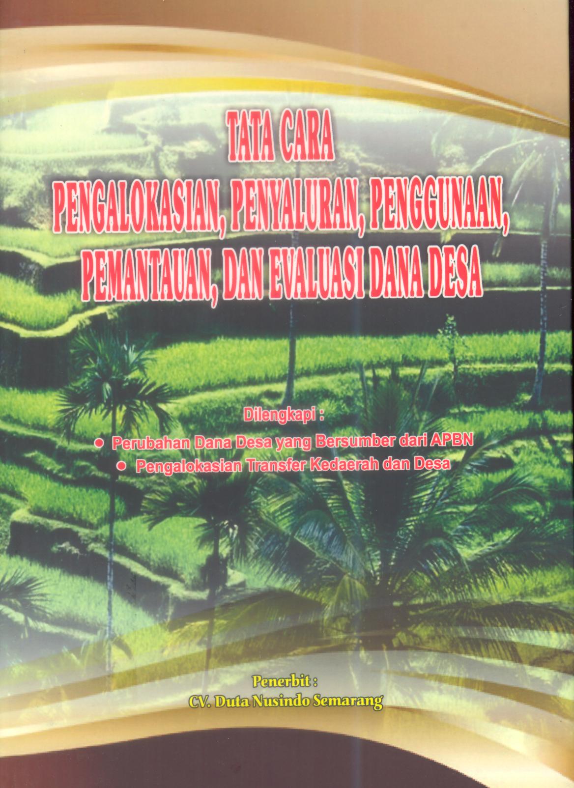 TATA CARA PENGALOKASIAN, PENYALURAN, PENGGUNAAN, PEMANTAUAN, DAN EVALUASI DANA DESA