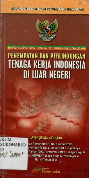 Undang-Undang RI Nomor 39 Tahun 2004: Penempatan dan Perlindungan Tenaga Kerja Indonesia di Luar Negeri