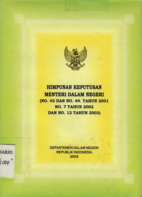 Himpunan Keputusan Menteri Dalam Negeri (No 42 dan No 49 Tahun 2001 No 7 Tahun 2002 dan No 12 Tahun 2003)