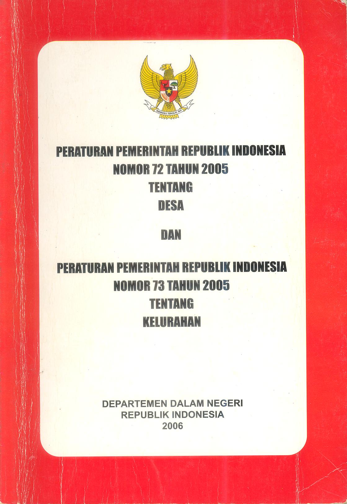 PERATURAN PEMERINTAH REPUBLIK INDONESIA NOMOR 72 TAHUN 2005 TENTANG DESA DAN PERATURAN PEMERINTAH REPUBLIK INDONESIA NOMOR 73 TAHUN 2005 TENTANG KELURAHAN