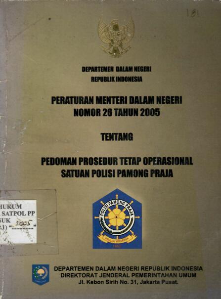 Peraturan Menteri Dalam Negeri Nomor 26 Tahun 2005 tentang Pedoman Prosedur Tetap Operasional Satuan Polisi Pamong Praja