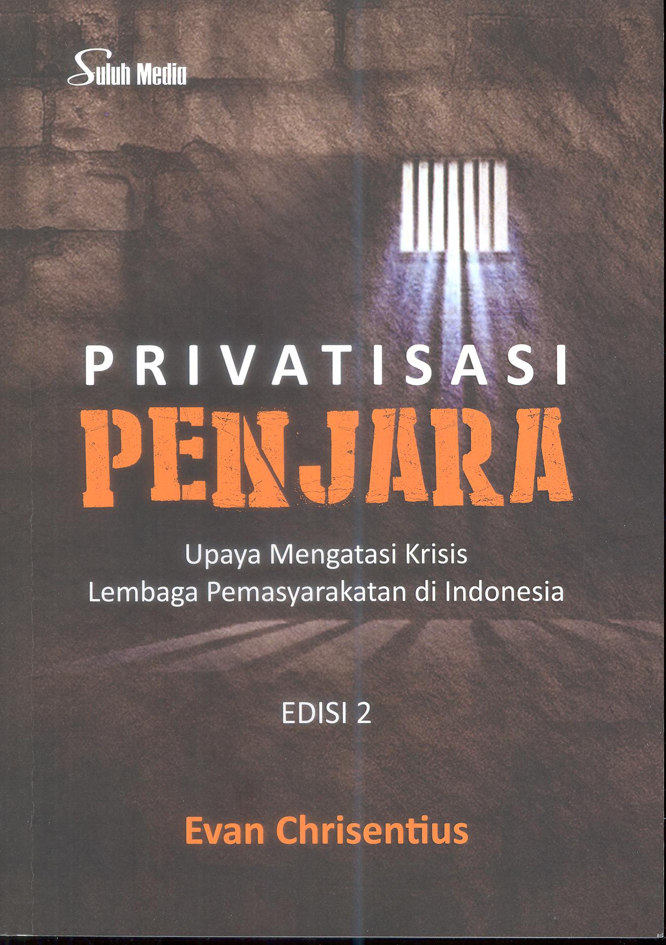 PRIVATISASI PENJARA (Upaya Mengatasi Krisis Lembaga Pemasyarakatan di Indonesia)