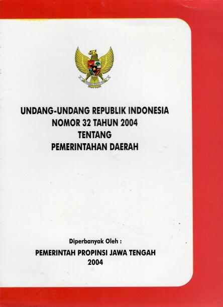 Undang-undang Republik Indonesia Nomor 32 Tahun 2004 tentang Pemerintahan Daerah