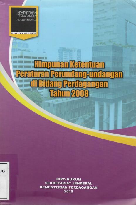 Himpunan Ketentuan Peraturan Perundang-Undangan Di Bidang Perdagangan Tahun 2008