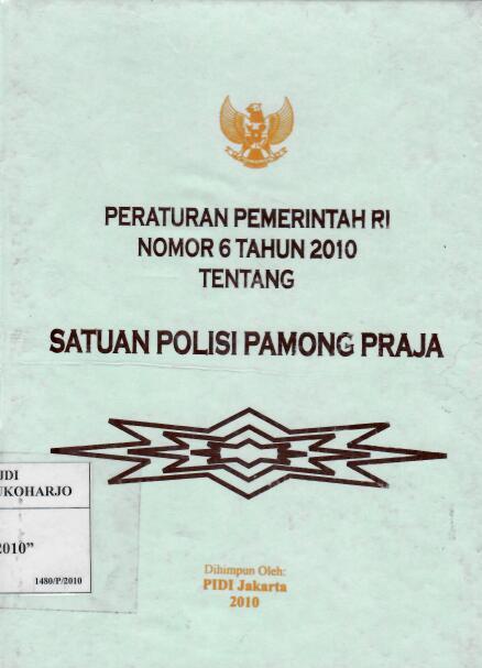 Peraturan Pemerintah Republik Indonesia Nomor 6 Tahun 2010 tentang Satuan Polisi Pamong Praja