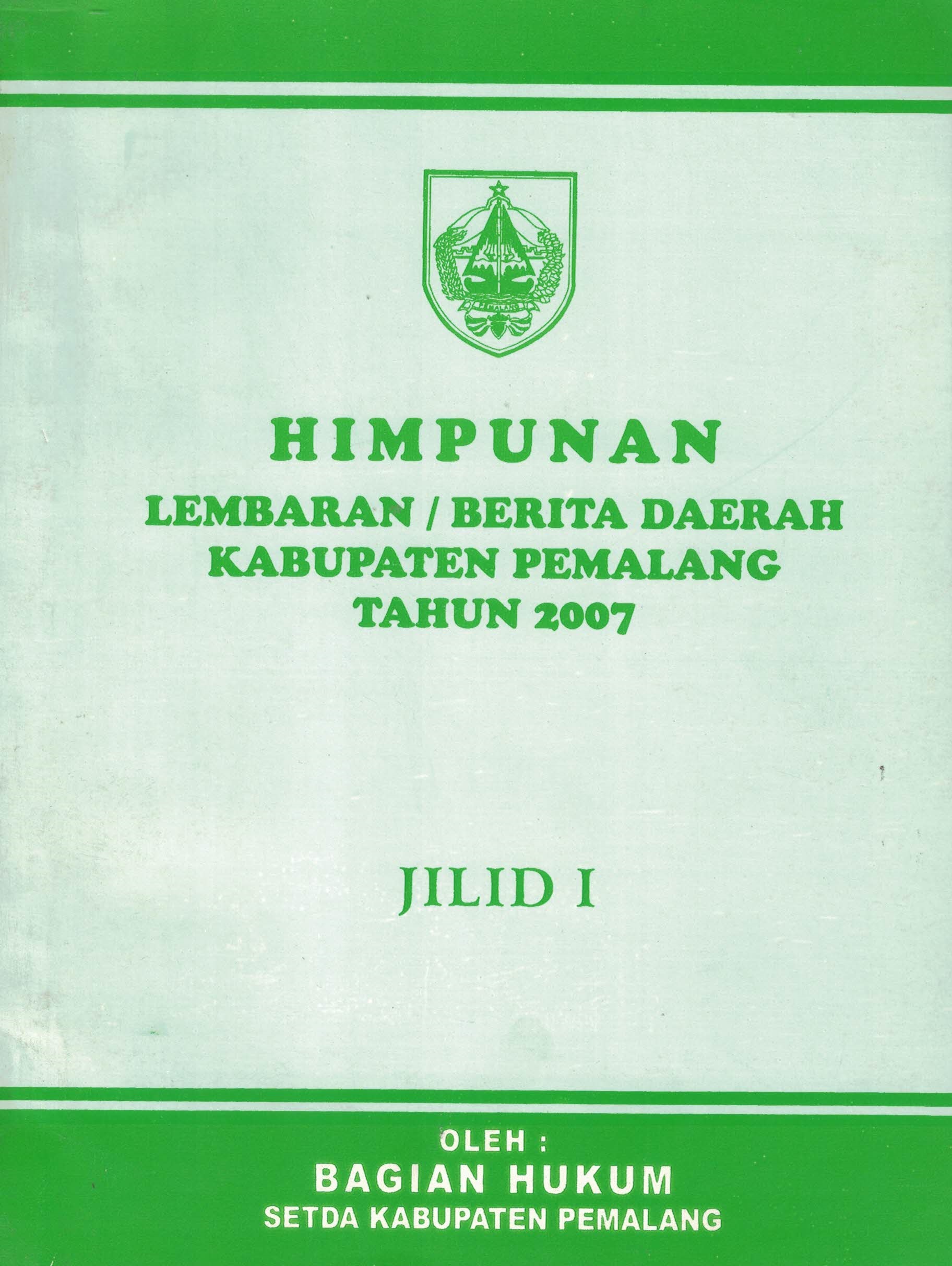 Himpunan Lembaran atau Berita Daerah Kabupaten Pemalang Tahun 2007 Jilid I