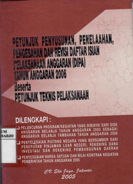 Petunjuk Penyusunan, Penelaahan, Pengesahan, dan Revisi Daftar Isian Pelaksanaan Anggaran (DIPA) Tahun Anggaran 2006 Beserta Petunjuk Teknis Pelaksanaan