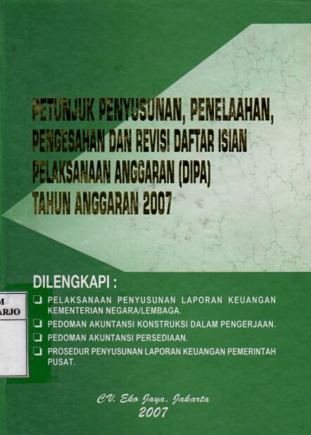 Petunjuk Penyusunan, Penelaahan, Pengesahan, dan Revisi Daftar Isian Pelaksanaan Anggaran (DIPA) Tahun Anggaran 2007