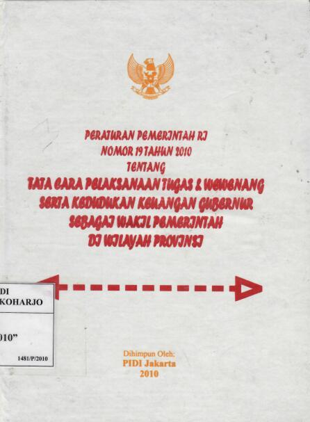 Peraturan Pemerintah RI Nomor 19 tahun 2010 tentang Tata Cara Pelaksanaan Tugas dan Wewenang Serta Kedudukan Keuangan Gubernur sebagai Wakil Pemerintah di Wilayah Provinsi