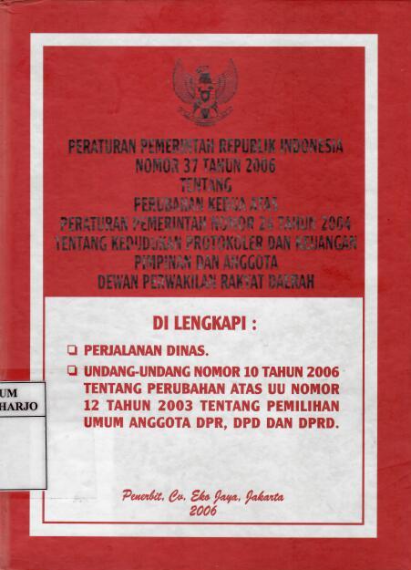 Peraturan Pemerintah Republik Indonesia Nomor 37 Tahun 2006 tentang Perubahan Kedua atas Peraturan Pemerintah Nomor 24 Tahun 2004 tentang Kedudukan Protokoler dan Keuangan Pimpinan dan Anggota Dewan Perwakilan Rakyat Daerah