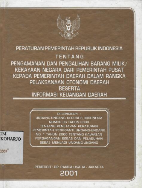 Peraturan Pemerintah Republik Indonesia tentang Pengamanan dan Pengalihan Barang Milik / Kekayaan Negara Dari Pemerintah Pusat Kepada Pemerintah Daerah Dalam Rangka Pelaksanaan Otonomi Daerah beserta Informasi Keuangan Daerah