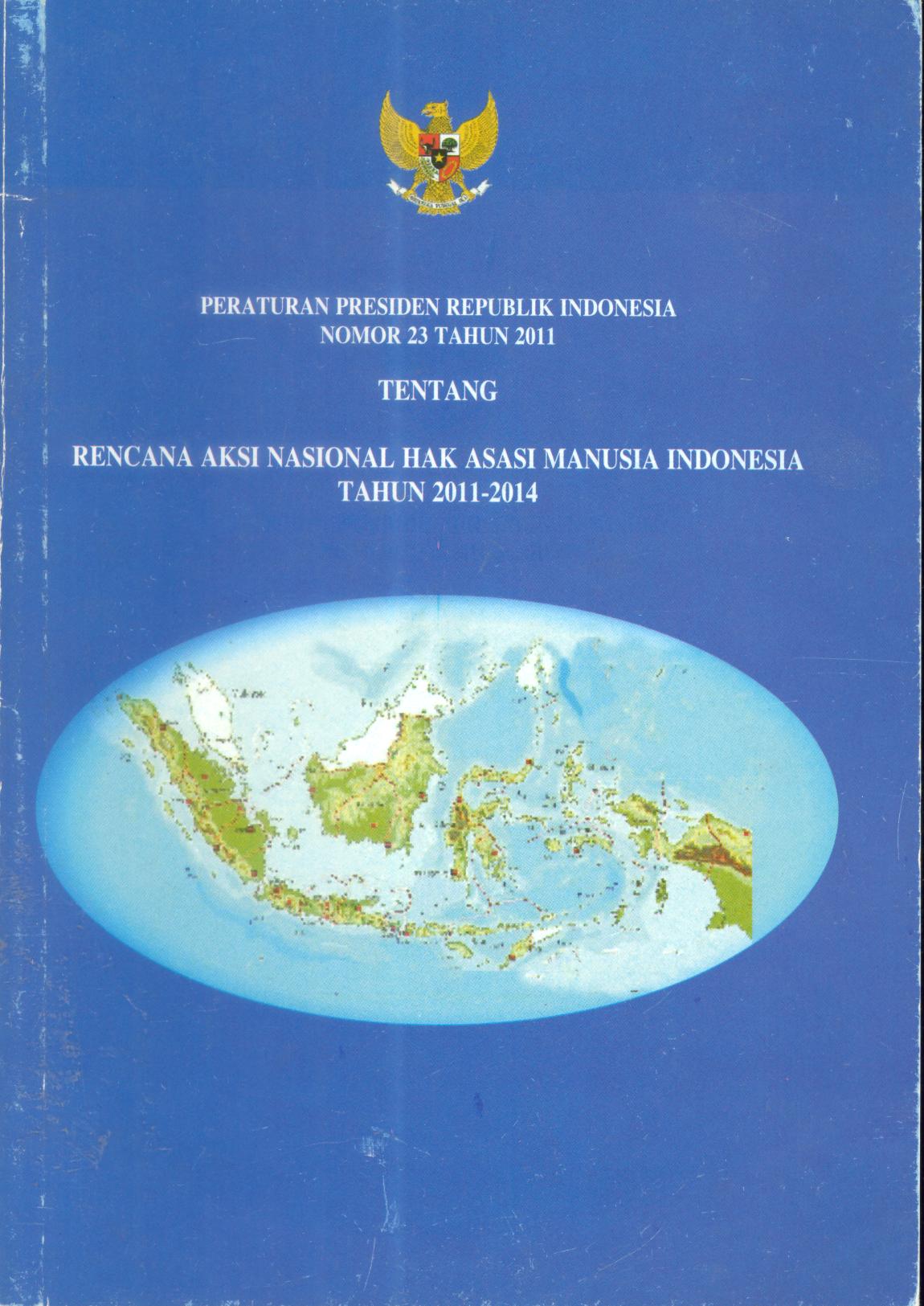 Peraturan Presiden Republik Indonesia Nomor 23 Tahun 2011 tentang Rencana Aksi Nasional HAM Indonesia Tahun 2011-2014