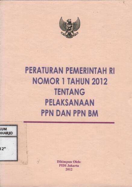 Peraturan Pemerintah Republik Indonesia Nomor 1 tahun 2012 tentang Pelaksanaan PPN dan PPN BM