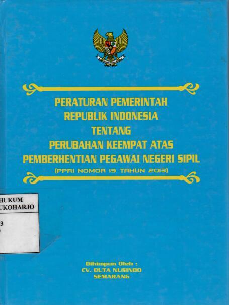 Peraturan Pemerintah Republik Indonesia tentang Perubahan Keempat atas Pemberhentian Pegawai Negeri Sipil (PPRI Nomor 19 Tahun 2013)