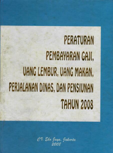Peraturan Pembayaran Gaji, Uang Lembur, Uang Makan, Perjalanan Dinas, dan Pensiunan Tahun 2008