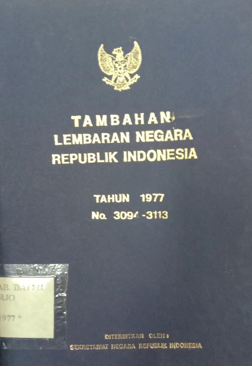 TAMBAHAN LEMBARAN NEGARA REPUBLIK INDONESIA TAHUN 1977 NO. 3094-3113