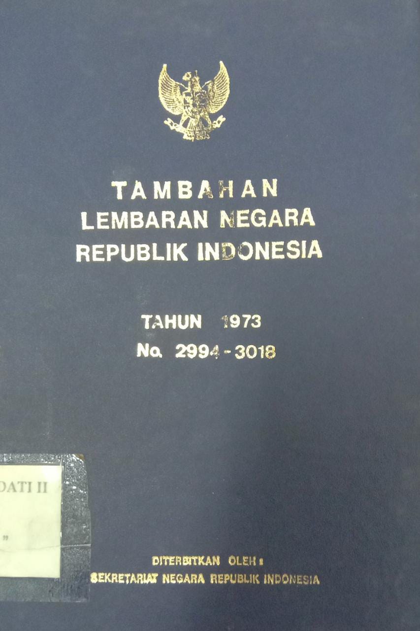 TAMBAHAN LEMBARAN NEGARA REPUBLIK INDONESIA TAHUN 1973 NO. 2994 - 3018