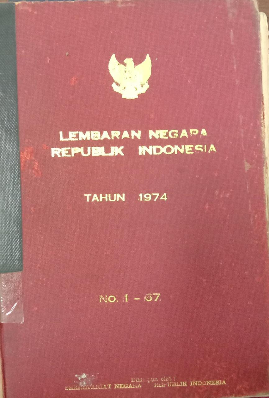 LEMBARAN NEGARA REPUBLIK INDONESIA TAHUN 1974 NO. 1-67