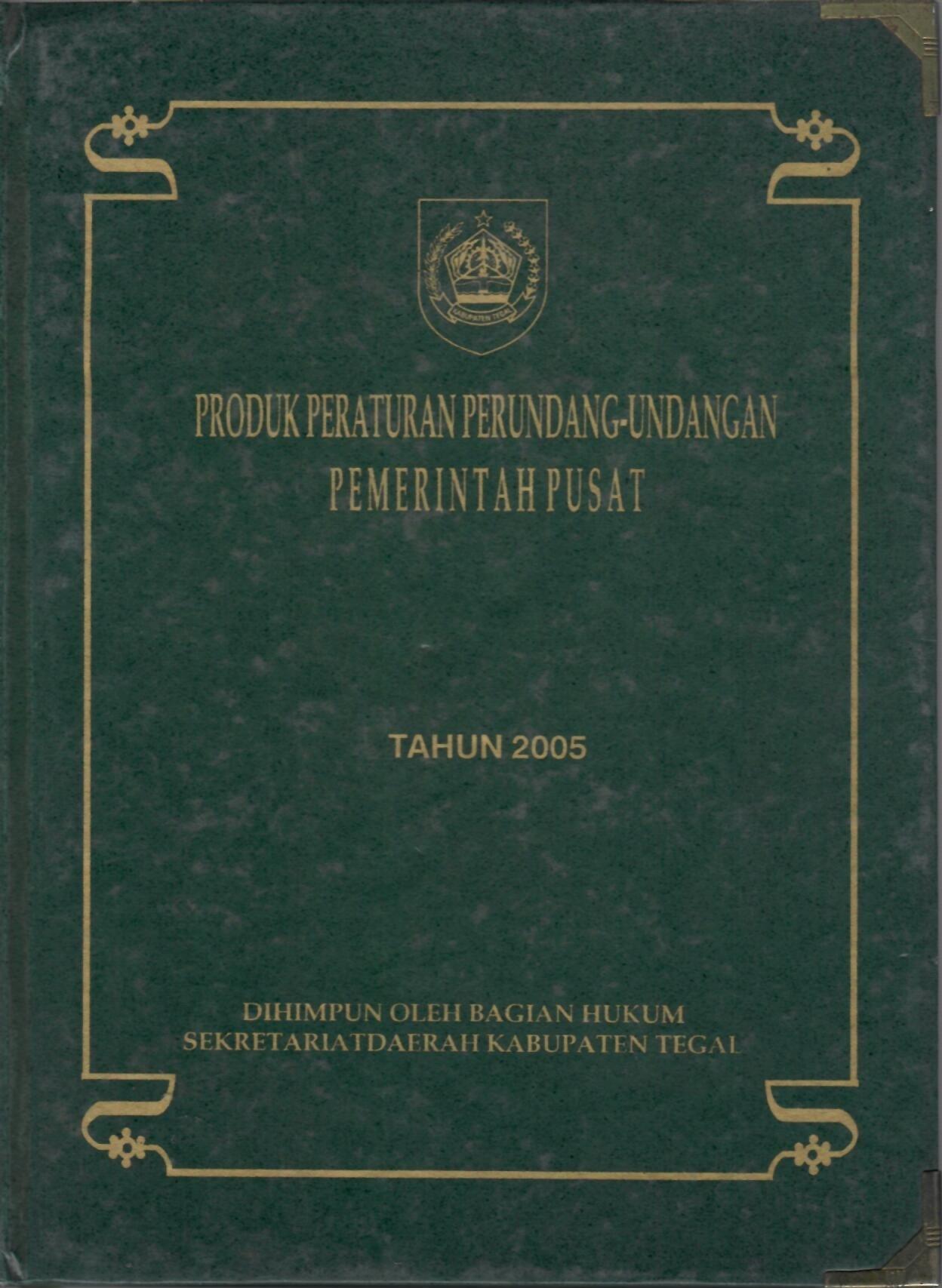 Produk Peraturan Perundang-Undangan Pemerintah Pusat Tahun 2005