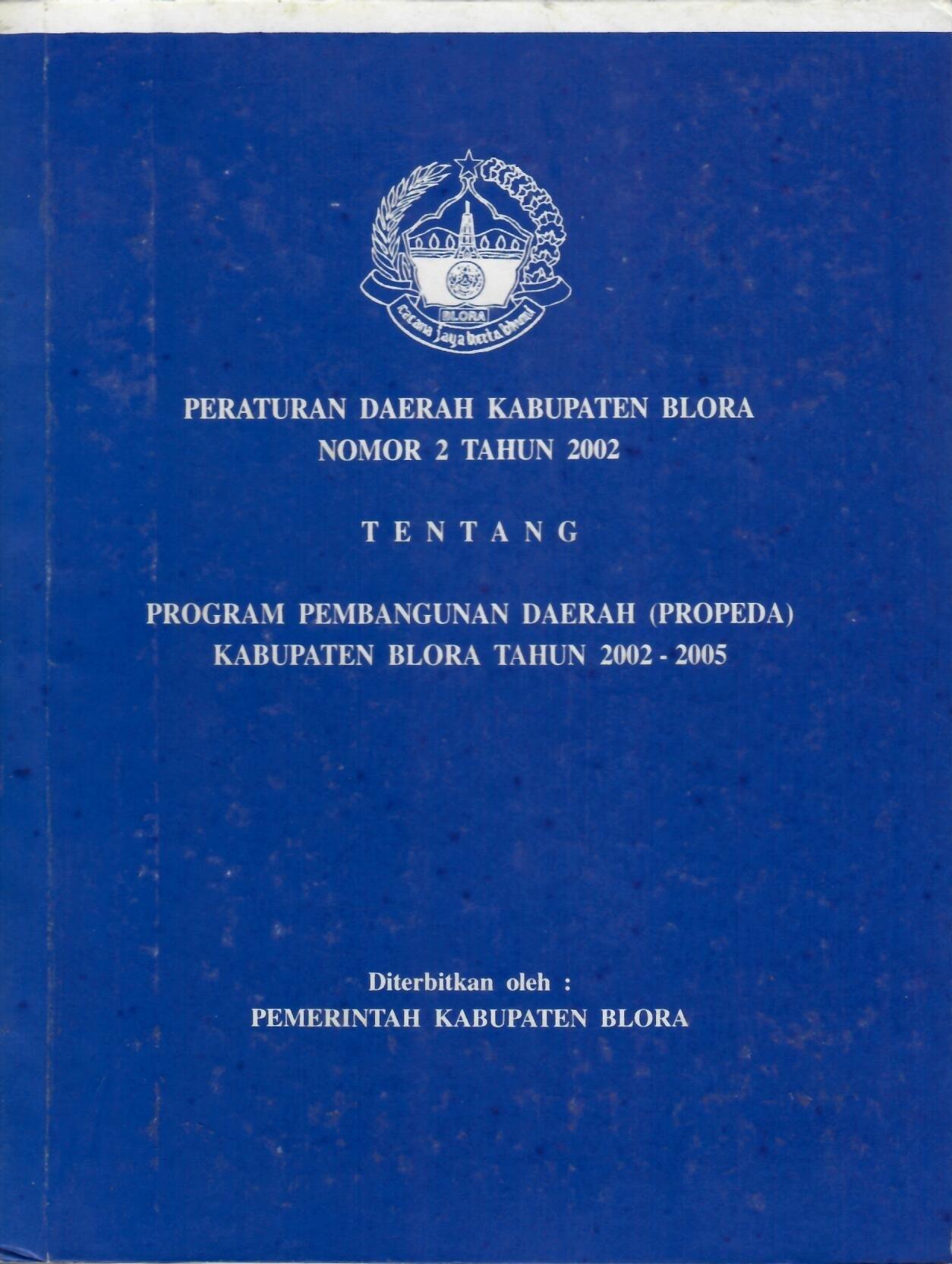 Peraturan Daerah Kabupaten Blora Nomor 2 Tahun 2002 Tentang Program Pembangunan Daerah (PROPEDA) Kabupaten Blora Tahun 2002-2005