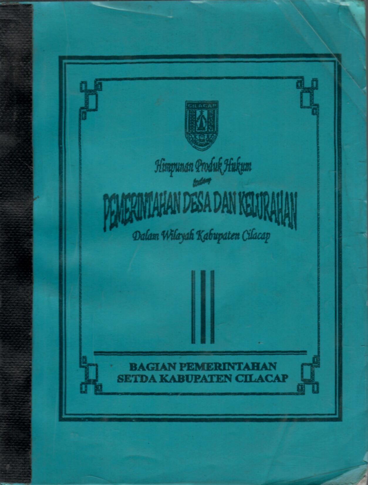 Himpunan Produk Hukum Tentang Pemerintahan Desa dan Kelurahan Dalam WIlayah Kabupaten Cilacap