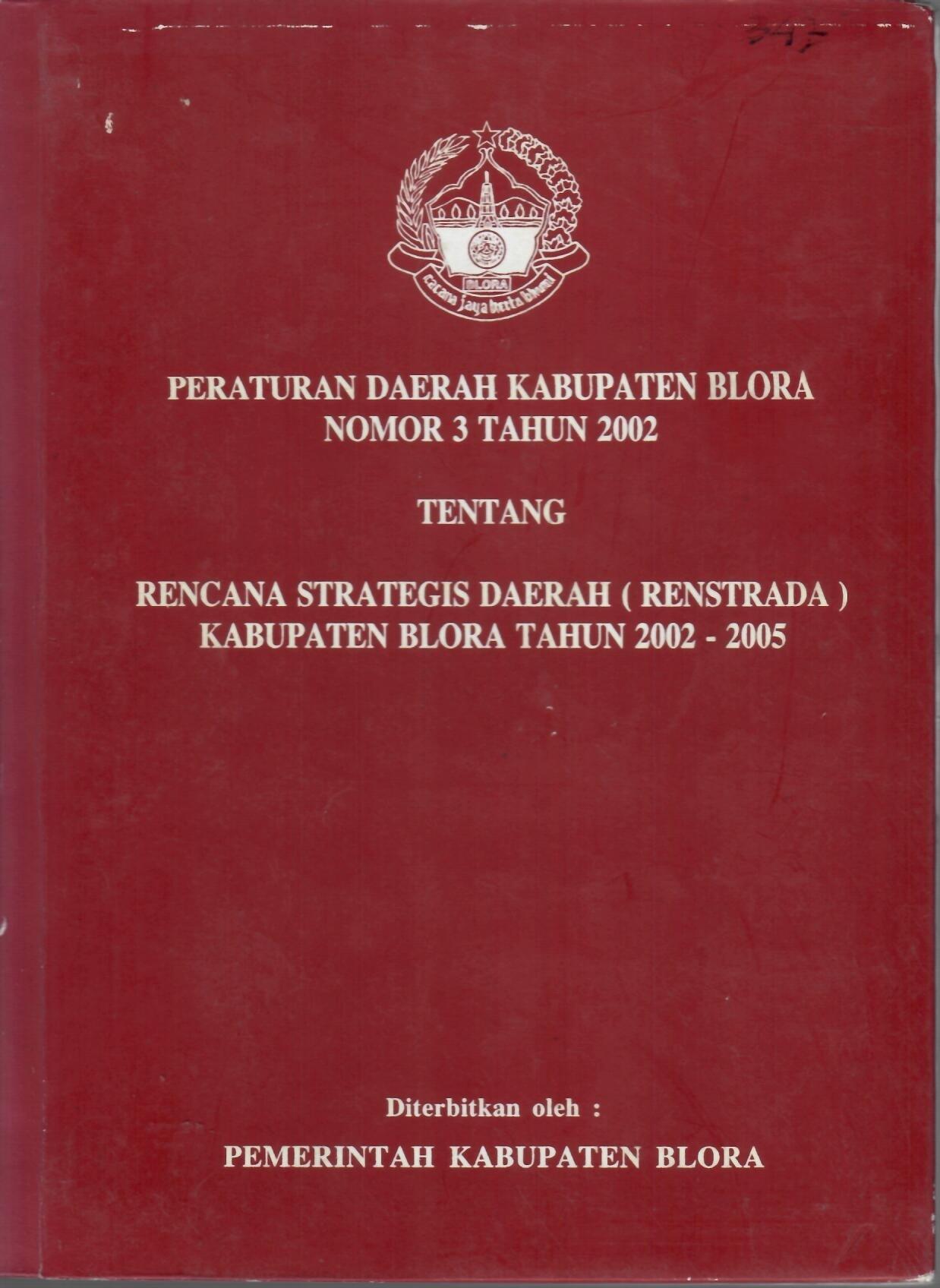 Peraturan Daerah Kabupaten Blora Nomor 3 Tahun 2002 Tentang Rencana Strategis Daerah (RENSTRADA) Kabupaten Blora Tahun 2002-2005