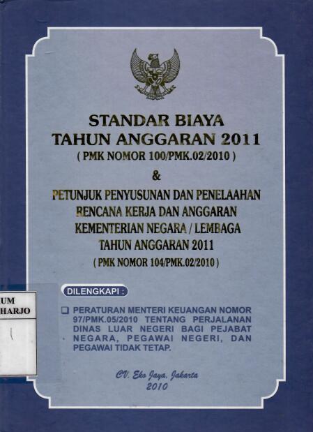 Standar Biaya Tahun Anggaran 2011 (PMK Nomor 100/PMK.02/2010) dan Petunjuk  Penyusunan dan Penelaahan Rencana Kerja Dan Anggaran Kementerian Negara / Lembaga Tahun Anggaran 2011 (PMK Nomor 104/PMK.02/2010)