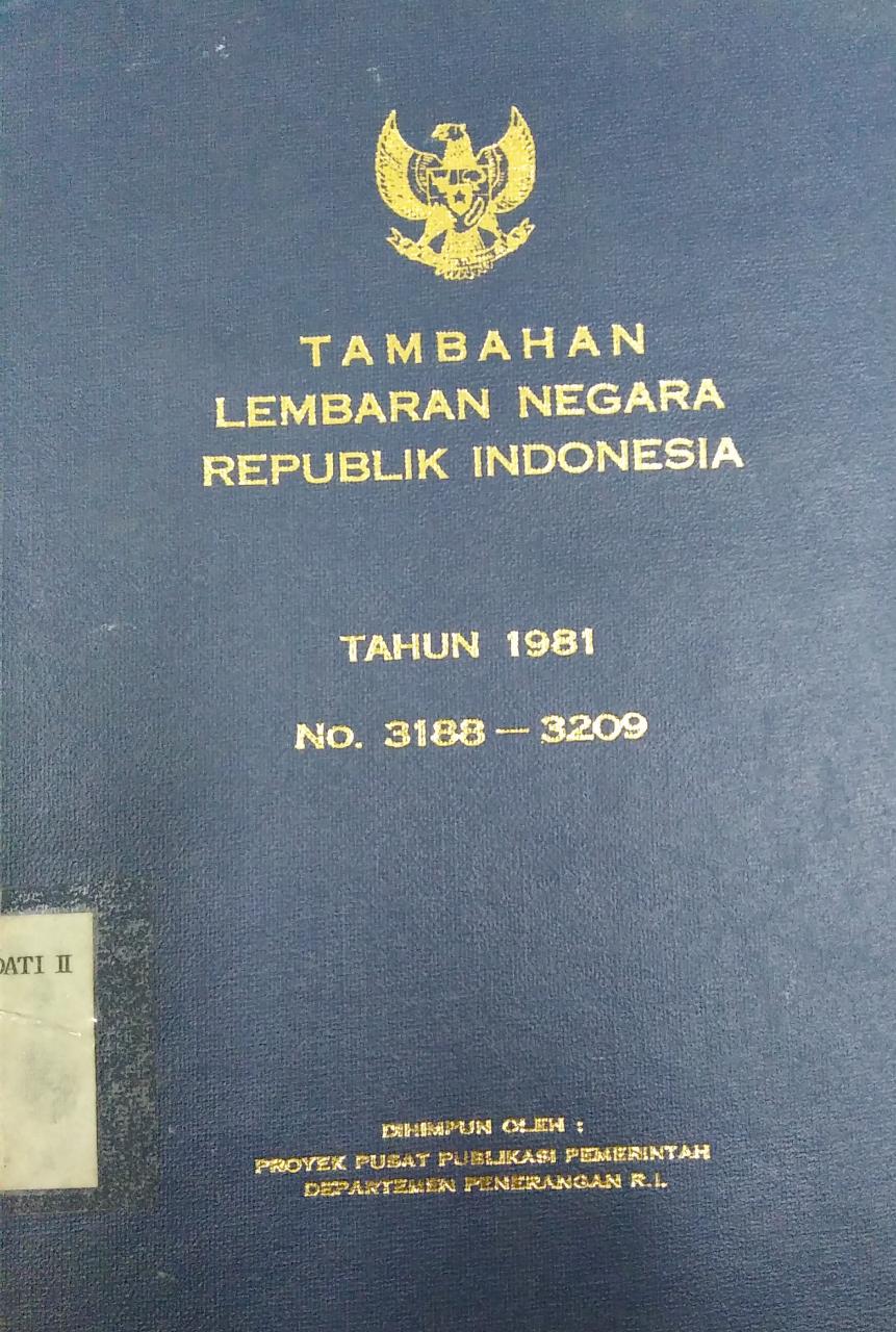 TAMBAHAN LEMBARAN NEGARA REPUBLIK INDONESIA TAHUN 1981 NO 3188-3209
