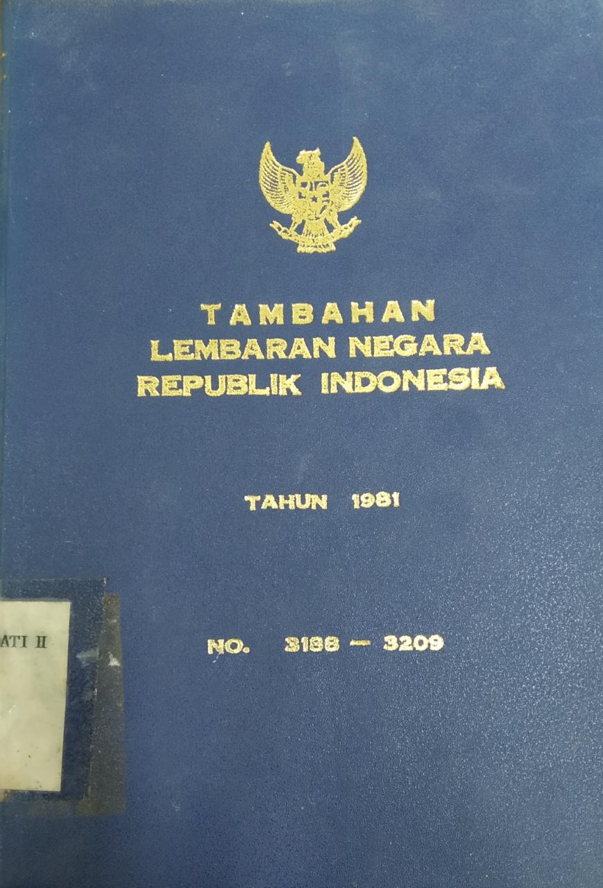 TAMBAHAN LEMBARAN NEGARA REPUBLIK INDONESIA TAHUN 1981 NO 3188-3209